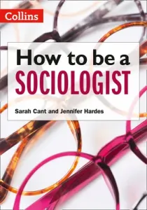 How to be a Sociologist: An Introduction to A Level Sociology (Cant Sarah)(Paperback / softback)