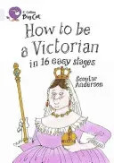 How to Be a Victorian in 16 Easy Stages (Anderson Scoular)(Paperback)