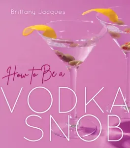 How to Be a Vodka Snob (Jacques Brittany)(Pevná vazba)