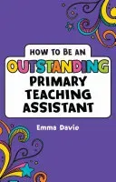 How to be an Outstanding Primary Teaching Assistant (Davie Emma)(Paperback / softback)