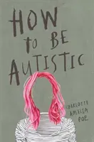 How to Be Autistic (Poe Charlotte Amelia)(Paperback)