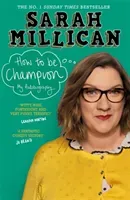 How to Be Champion: The No.1 Sunday Times Bestselling Autobiography (Millican Sarah)(Paperback)