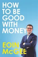 How to Be Good With Money (McGee Eoin)(Paperback / softback)