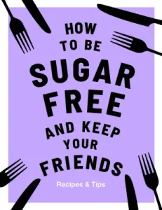 How to Be Sugar-Free and Keep Your Friends: Recipes & Tips (Davies Megan)(Pevná vazba)