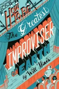 How to be the Greatest Improviser on Earth (Hines Will)(Paperback)