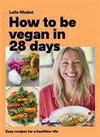 How to Be Vegan in 28 Days: Easy Recipes for a Healthier Life (Mads Laila)(Pevná vazba)