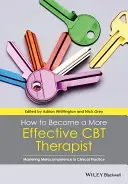 How to Become a More Effective CBT Therapist: Mastering Metacompetence in Clinical Practice (Whittington Adrian)(Paperback)