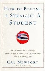 How to Become a Straight-A Student: The Unconventional Strategies Real College Students Use to Score High While Studying Less (Newport Cal)(Paperback)
