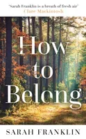 How to Belong - 'The kind of book that gives you hope and courage' Kit de Waal (Franklin Sarah)(Pevná vazba)