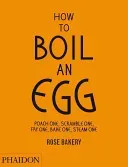 How to Boil an Egg: Poach One, Scramble One, Fry One, Bake One, Steam One (Carrarini Rose)(Pevná vazba)