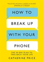 How to Break Up With Your Phone - The 30-Day Plan to Take Back Your Life (Price Catherine)(Paperback / softback)
