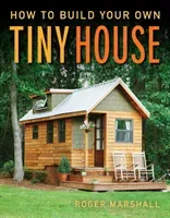 How to Build Your Own Tiny House (Marshall Roger)(Paperback)