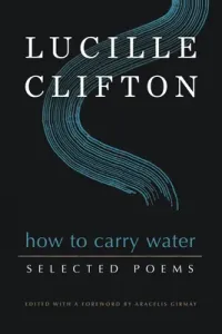 How to Carry Water: Selected Poems of Lucille Clifton (Clifton Lucille)(Paperback)