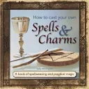 How to Cast Your Own Spells & Charms: A Book of Spellweaving and Practical Magic (Morningstar Sally)(Pevná vazba)