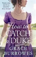 How To Catch A Duke - a smart and sexy Regency romance, perfect for fans of Bridgerton (Burrowes Grace)(Paperback / softback)