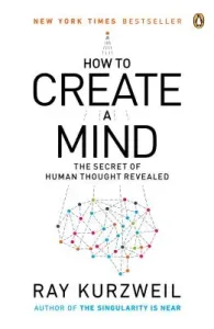 How to Create a Mind: The Secret of Human Thought Revealed (Kurzweil Ray)(Paperback)