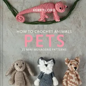 How to Crochet Animals: Pets, 8 (Lord Kerry)(Pevná vazba)