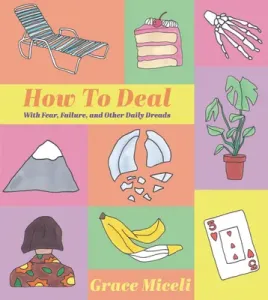 How to Deal: With Fear, Failure, and Other Daily Dreads (Miceli Grace)(Pevná vazba)