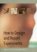 How to Design and Report Experiments (Field Andy)(Paperback)