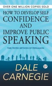 How to Develop Self Confidence and Improve Public Speaking (Carnegie Dale)(Pevná vazba)