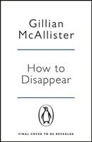 How to Disappear - The gripping psychological thriller with an ending that will take your breath away (McAllister Gillian)(Paperback / softback)