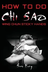 How To Do Chi Sao: Wing Chun Sticky Hands (Fury Sam)(Paperback)