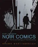 How to Draw Noir Comics: The Art and Technique of Visual Storytelling (Martinbrough Shawn)(Paperback)