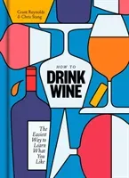 How to Drink Wine: The Easiest Way to Learn What You Like (Reynolds Grant)(Pevná vazba)