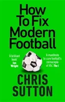 How to Fix Modern Football (Sutton Chris)(Paperback / softback)
