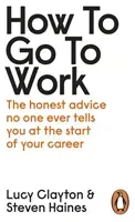 How to Go to Work - The Honest Advice No One Ever Tells You at the Start of Your Career (Clayton Lucy)(Paperback / softback)
