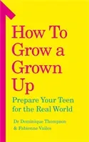 How to Grow a Grown Up - Prepare your teen for the real world (Thompson Dr Dominique)(Paperback / softback)
