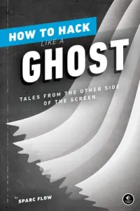 How to Hack Like a Ghost: Breaching the Cloud (Flow Sparc)(Paperback)