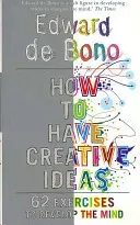 How to Have Creative Ideas - 62 exercises to develop the mind (de Bono Edward)(Paperback / softback)