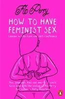 How to Have Feminist Sex - A Fairly Graphic Guide (Perry Flo)(Paperback / softback)