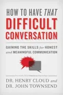 How to Have That Difficult Conversation: Gaining the Skills for Honest and Meaningful Communication (Cloud Henry)(Paperback)