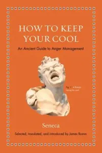 How to Keep Your Cool: An Ancient Guide to Anger Management (Seneca)(Pevná vazba)