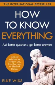 How to Know Everything - Ask better questions, get better answers (Wiss Elke)(Paperback / softback)