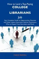 How to Land a Top-Paying College Librarians Job - Your Complete Guide to Opportunities, Resumes and Cover Letters, Interviews, Salaries, Promotions, Wh (Marie Parrish)(Paperback / softback)