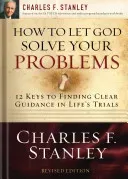 How to Let God Solve Your Problems: 12 Keys to a Divine Solution (Stanley Charles F.)(Paperback)