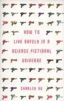 How to Live Safely in a Science Fictional Universe (Yu Charles (Author))(Paperback / softback)