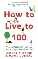 How to Live to 100: What Will Really Help You Lead a Longer, Healthier Life? (Sherine Ariane)(Paperback)