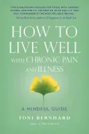 How to Live Well with Chronic Pain and Illness: A Mindful Guide (Bernhard Toni)(Paperback)