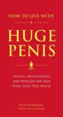 How to Live with a Huge Penis: Advice, Meditations, and Wisdom for Men Who Have Too Much (Jacob Richard)(Paperback)