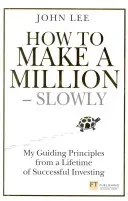 How to Make a Million - Slowly - My guiding principles from a lifetime of successful investing (Lee John)(Pevná vazba)