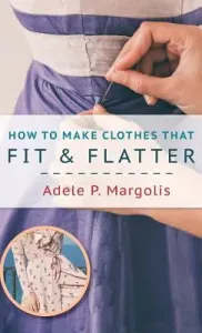 How to Make Clothes That Fit and Flatter: Step-by-Step Instructions for Women Who Like to Sew (Margolis Adele)(Pevná vazba)