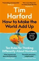 How to Make the World Add Up - Ten Rules for Thinking Differently About Numbers (Harford Tim)(Paperback / softback)