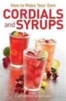 How to Make Your Own Cordials And Syrups (Atkinson Catherine)(Paperback / softback)