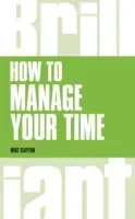 How to manage your time (Clayton Mike)(Paperback / softback)