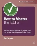 How to Master the Ielts: Over 400 Questions for All Parts of the International English Language Testing System (Tyreman Chris)(Paperback)
