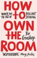 How to Own the Room - Women and the Art of Brilliant Speaking (Groskop Viv)(Pevná vazba)